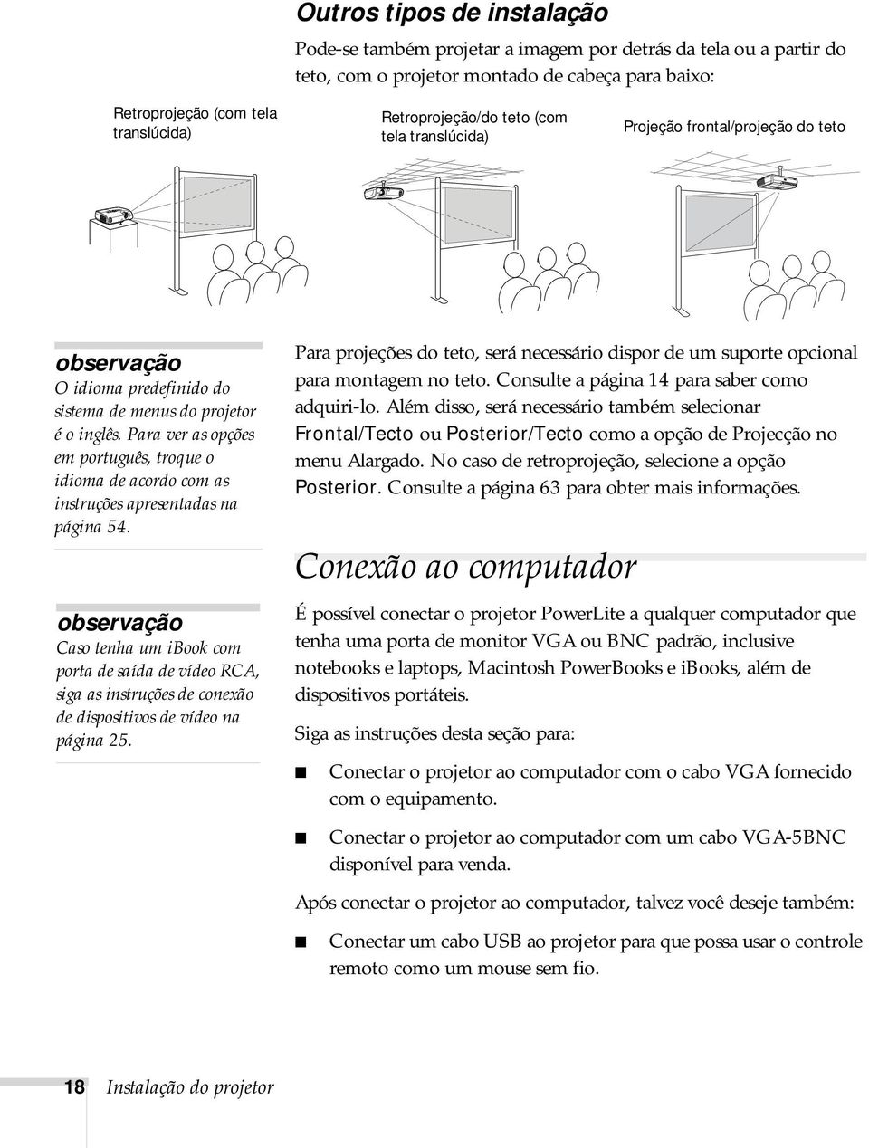 Para ver as opções em português, troque o idioma de acordo com as instruções apresentadas na página 54.