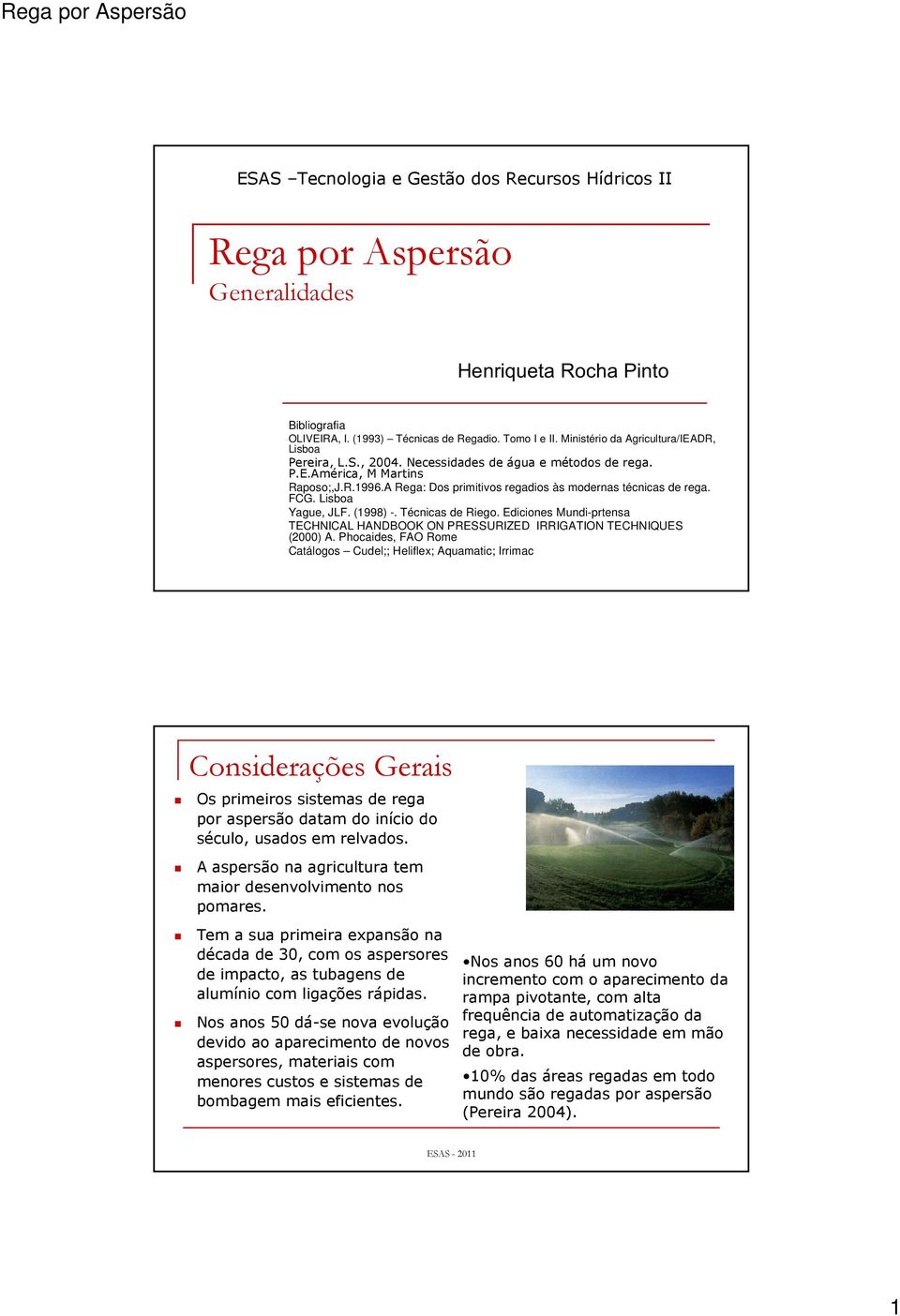 A Rega: Dos primitivos regadios às modernas técnicas de rega. FCG. Lisboa Yague, JLF. (1998) -. Técnicas de Riego.