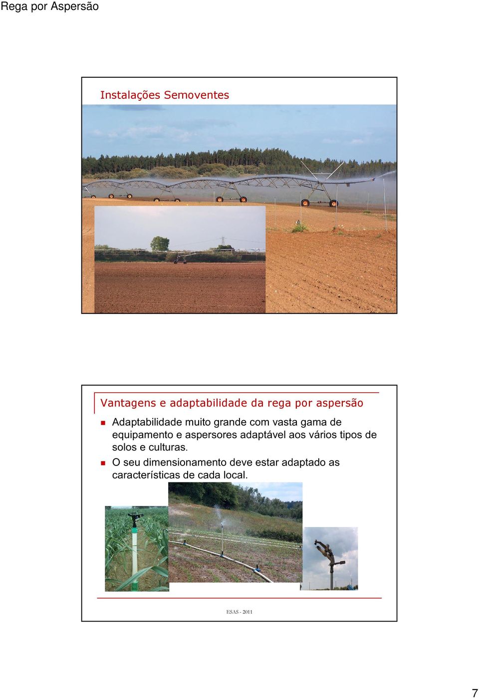 equipamento e aspersores adaptável aos vários tipos de solos e culturas.
