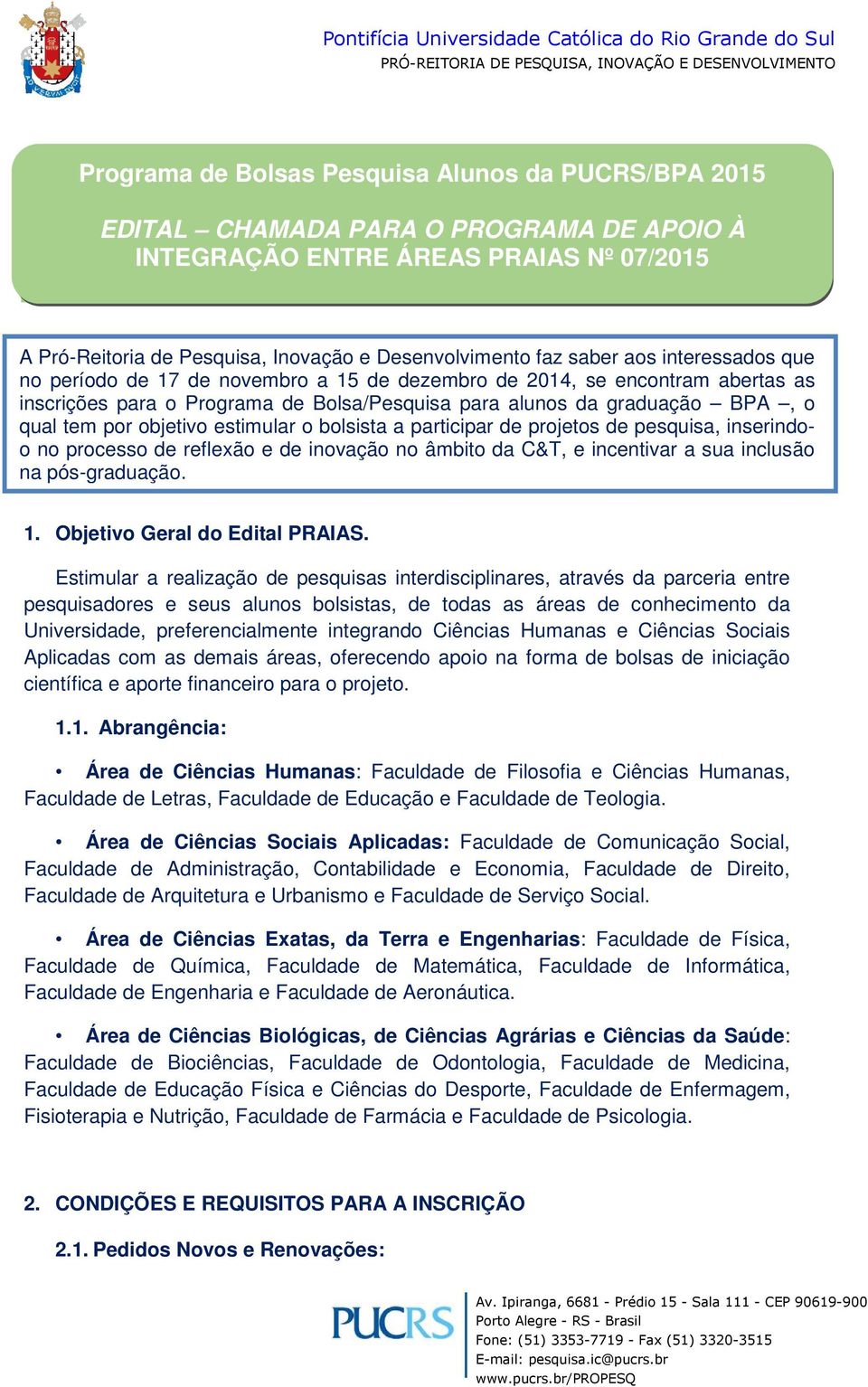 objetivo estimular o bolsista a participar de projetos de pesquisa, inserindoo no processo de reflexão e de inovação no âmbito da C&T, e incentivar a sua inclusão na pós-graduação. 1.