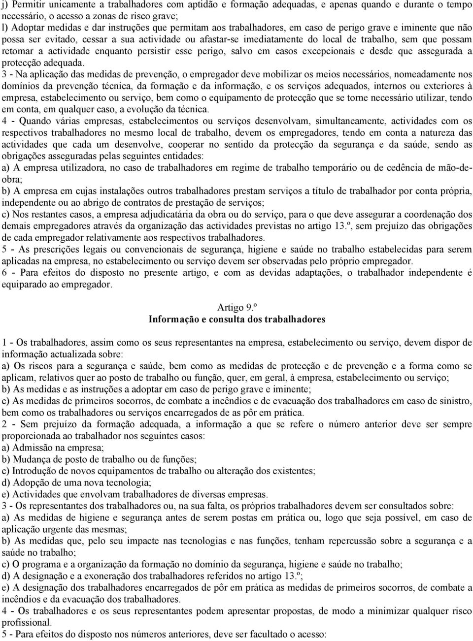 enquanto persistir esse perigo, salvo em casos excepcionais e desde que assegurada a protecção adequada.