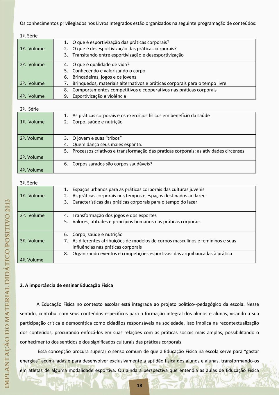 Brincadeiras, jogos e os jovens 3º. Volume 7. Brinquedos, materiais alternativos e práticas corporais para o tempo livre 8. Comportamentos competitivos e cooperativos nas práticas corporais 4º.