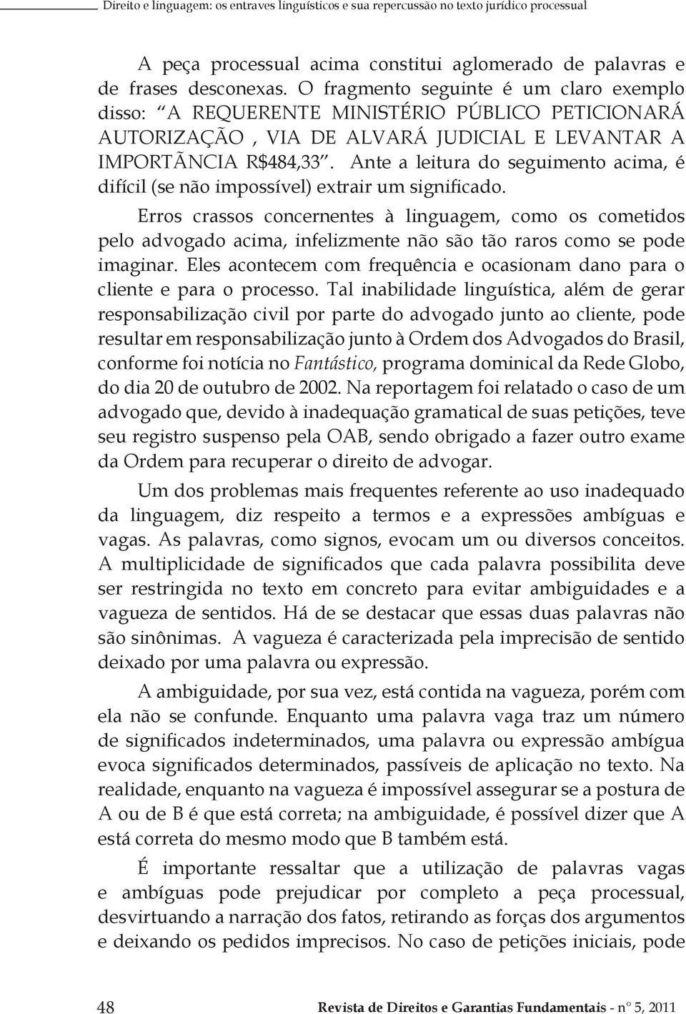 Ante a leitura do seguimento acima, é difícil (se não impossível) extrair um significado.