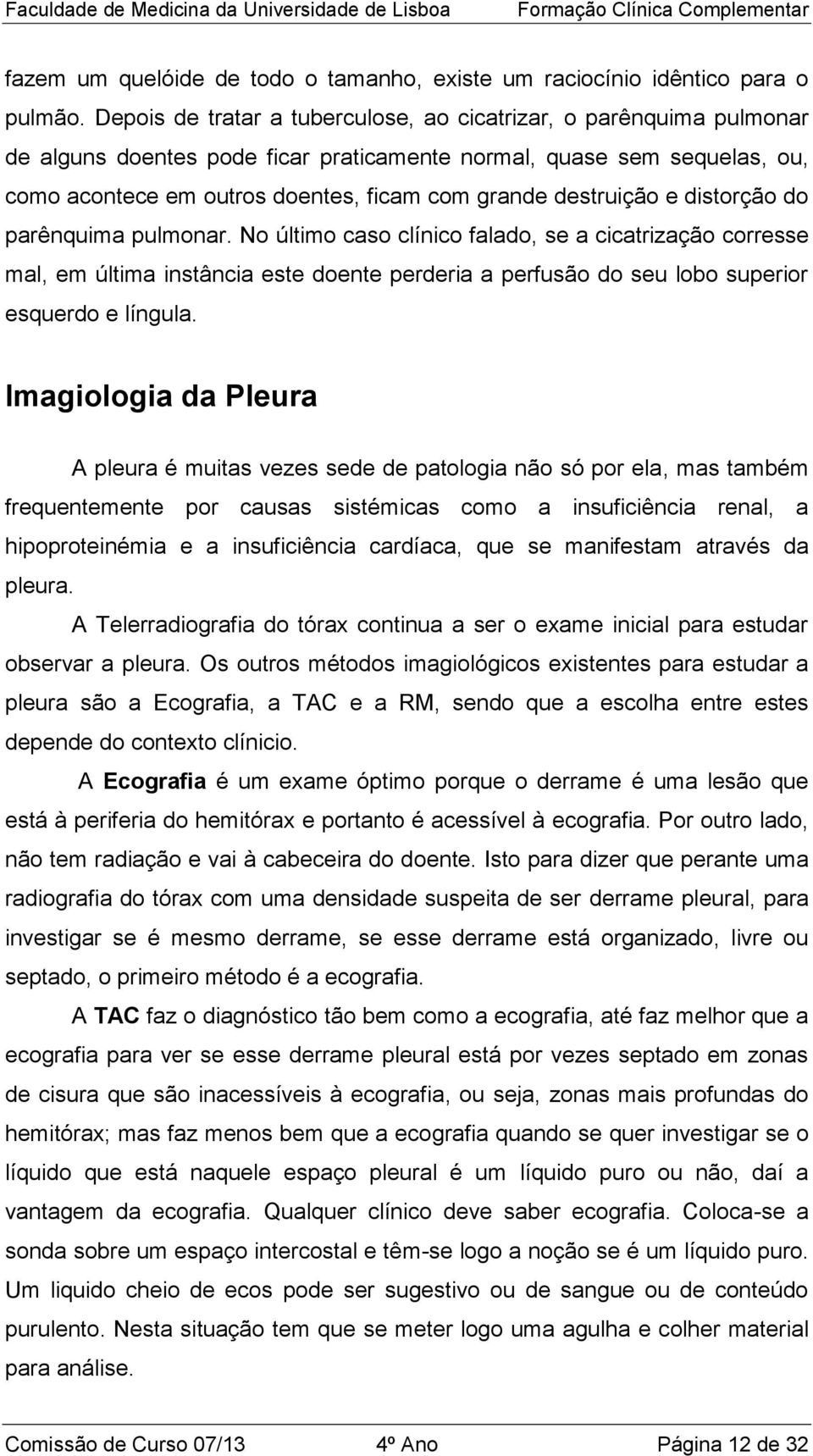 destruição e distorção do parênquima pulmonar.