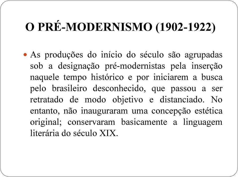 desconhecido, que passou a ser retratado de modo objetivo e distanciado.