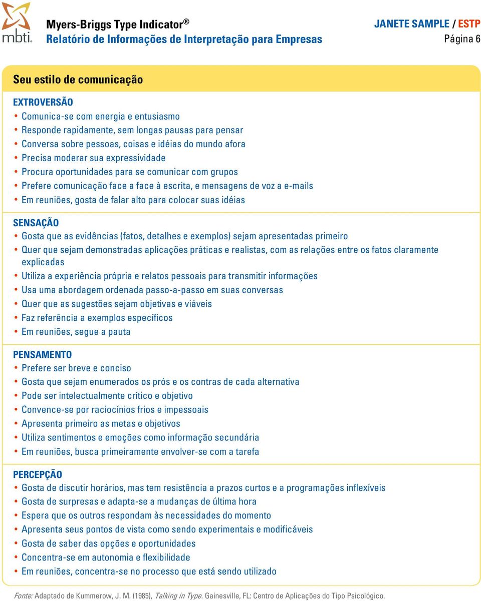 voz a e-mails Em reuniões, gosta de falar alto para colocar suas idéias SENSAÇÃO Gosta que as evidências (fatos, detalhes e exemplos) sejam apresentadas primeiro Quer que sejam demonstradas