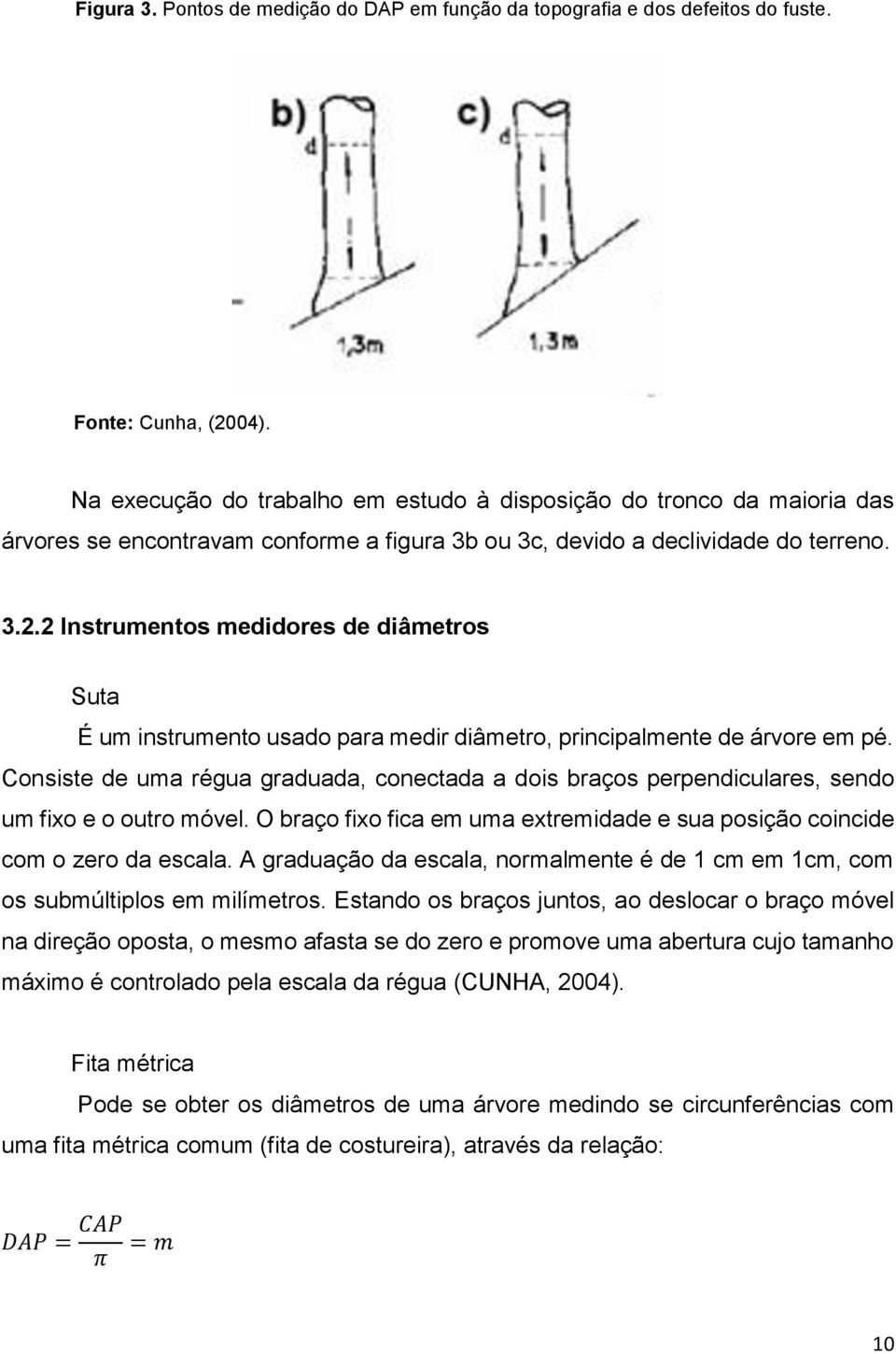 2 Instrumentos medidores de diâmetros Suta É um instrumento usado para medir diâmetro, principalmente de árvore em pé.