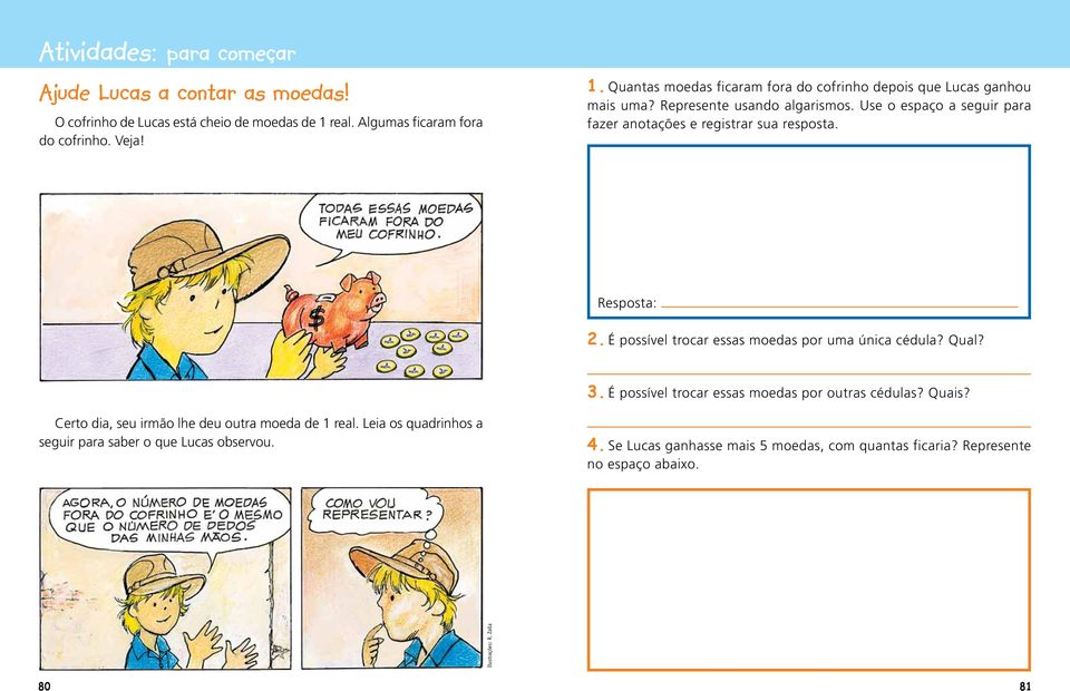 Use o espaço a seguir para fazer anotações e registrar sua resposta. Resposta: 2. É possível trocar essas moedas por uma única cédula? Qual? 3.