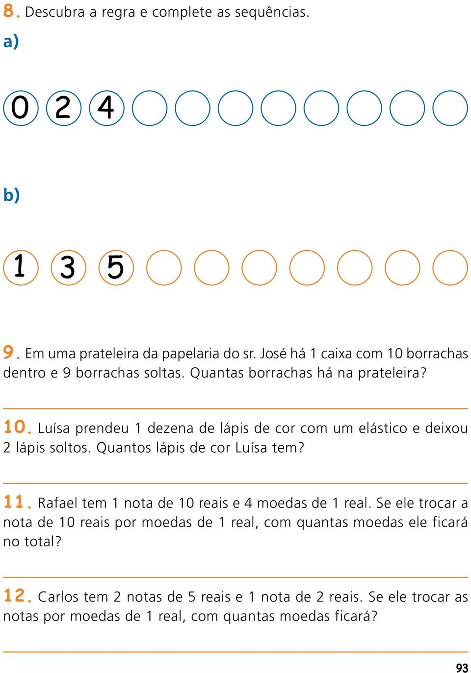 Quantos lápis de cor Luísa tem? 11. Rafael tem 1 nota de 10 reais e 4 moedas de 1 real.