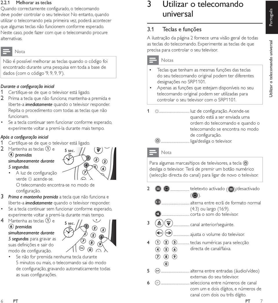 Nota Não é possível melhorar as teclas quando o código foi encontrado durante uma pesquisa em toda a base de dados (com o código 9, 9, 9, 9 ).