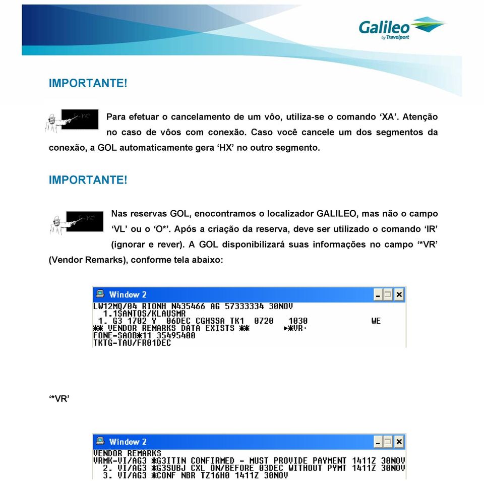 Nas reservas GOL, enocontramos o localizador GALILEO, mas não o campo VL ou o O*.