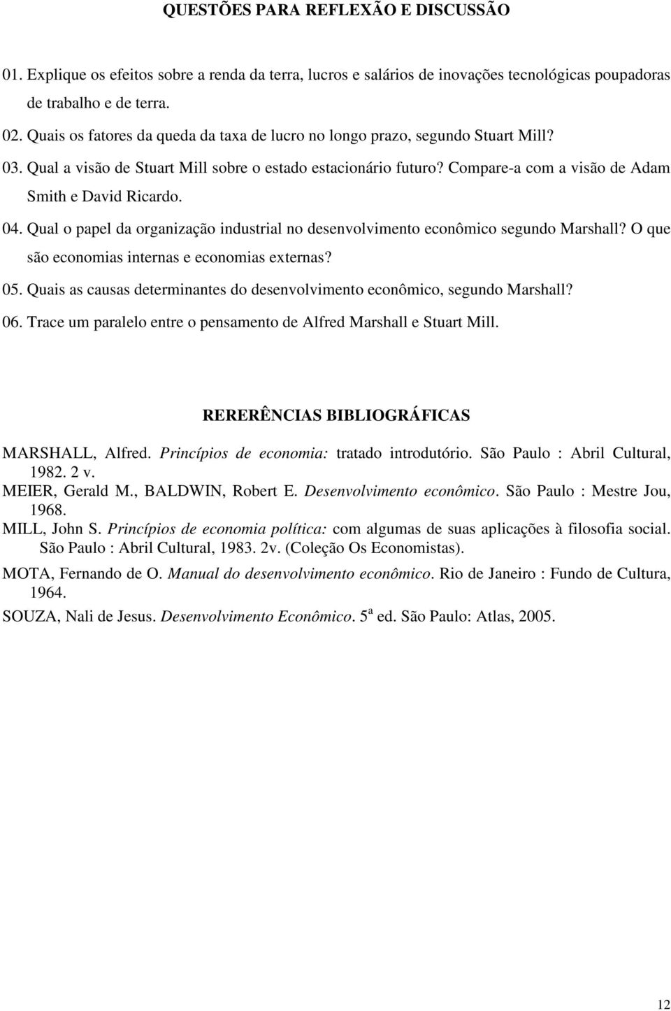 04. Qual o papel da organização industrial no desenvolvimento econômico segundo Marshall? O que são economias internas e economias externas? 05.