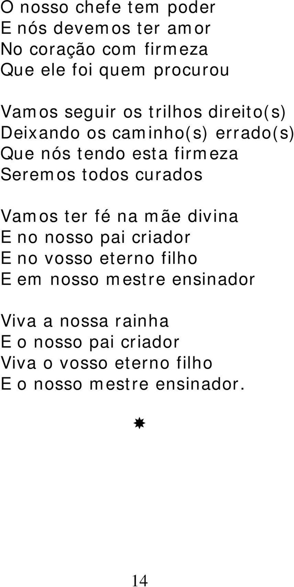 curados Vamos ter fé na mãe divina E no nosso pai criador E no vosso eterno filho E em nosso mestre