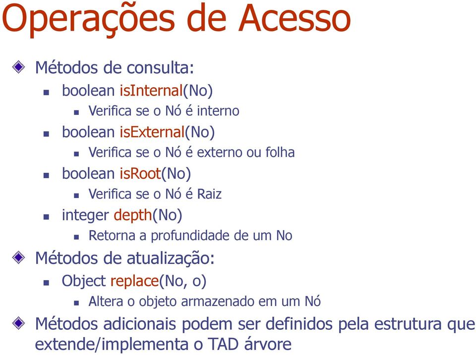 depth(no) Retorna a profundidade de um No Métodos de atualização: Object replace(no, o) Altera o objeto