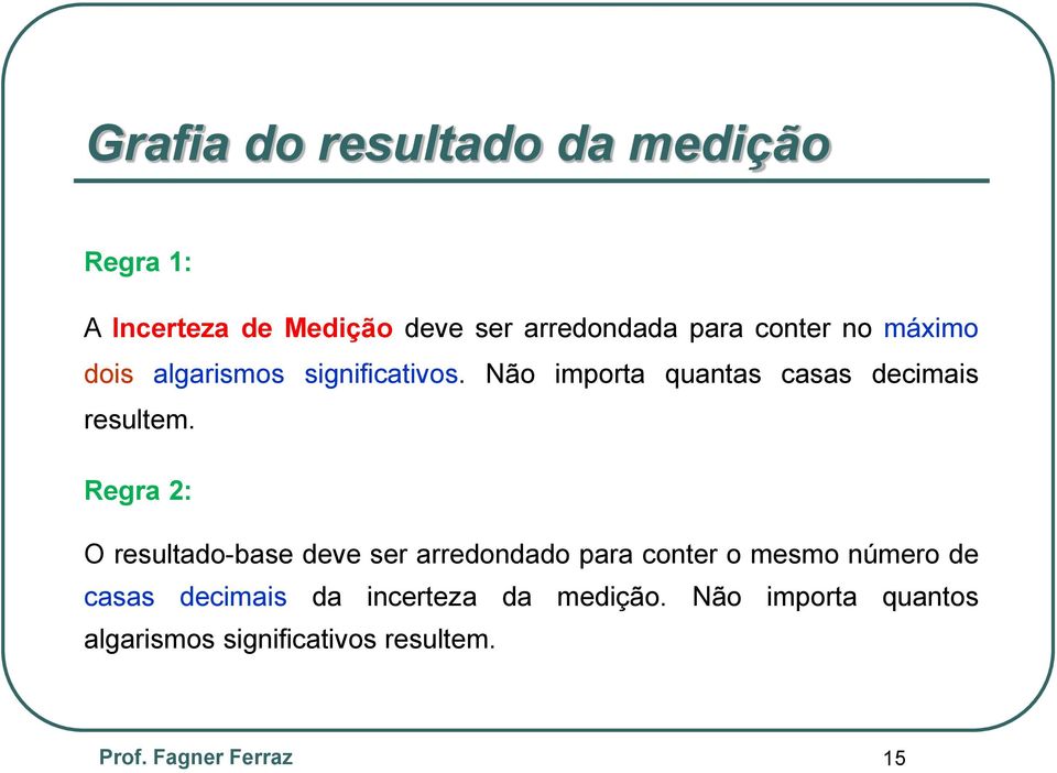 Regra 2: O resultado-base deve ser arredondado para conter o mesmo número de casas decimais da