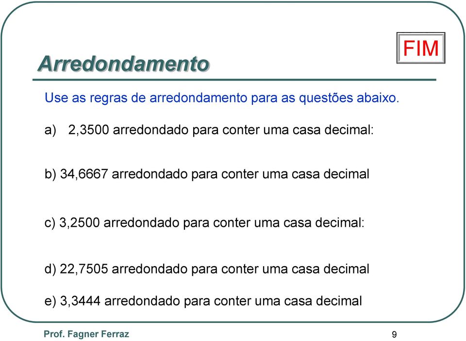 uma casa decimal c) 3,2500 arredondado para conter uma casa decimal: d) 22,7505