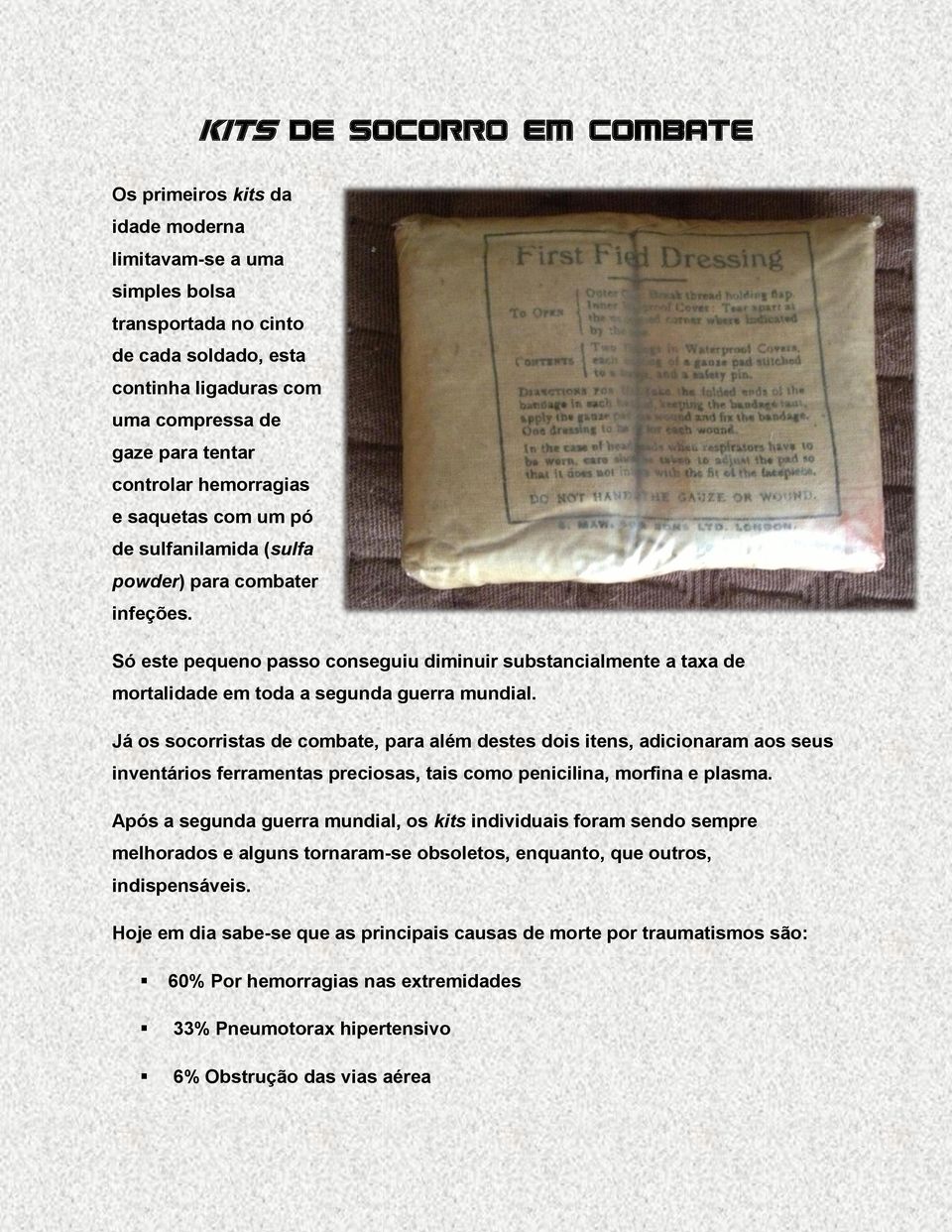 Só este pequeno passo conseguiu diminuir substancialmente a taxa de mortalidade em toda a segunda guerra mundial.