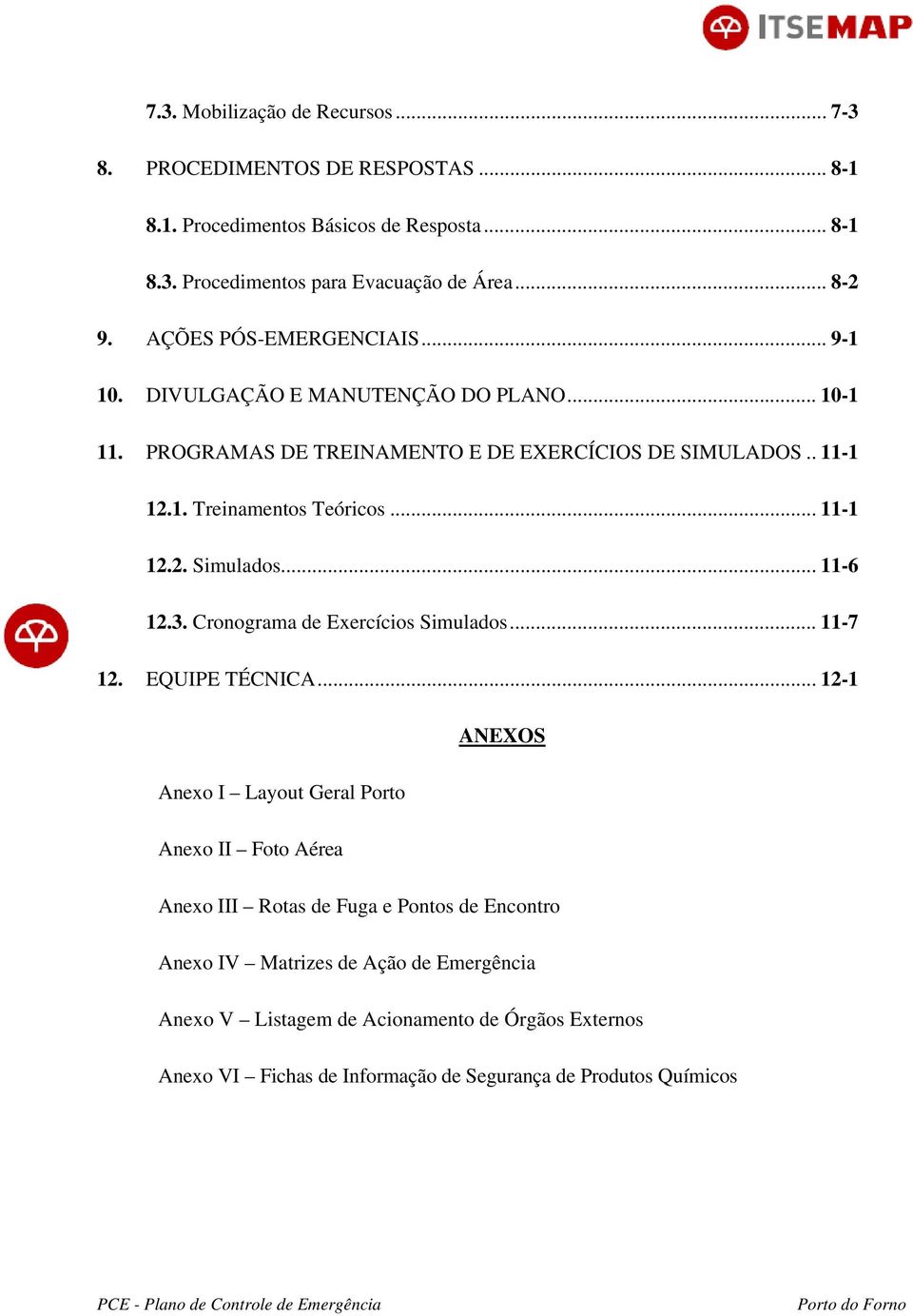 .. 11-1 12.2. Simulados... 11-6 12.3. Cronograma de Exercícios Simulados... 11-7 12. EQUIPE TÉCNICA.