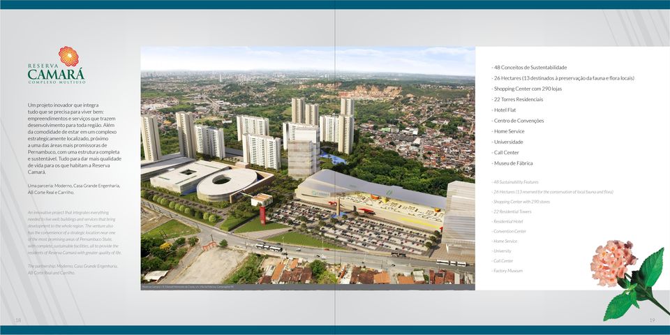 Além da comodidade de estar em um complexo estrategicamente localizado, próximo a uma das áreas mais promissoras de Pernambuco, com uma estrutura completa e sustentável.