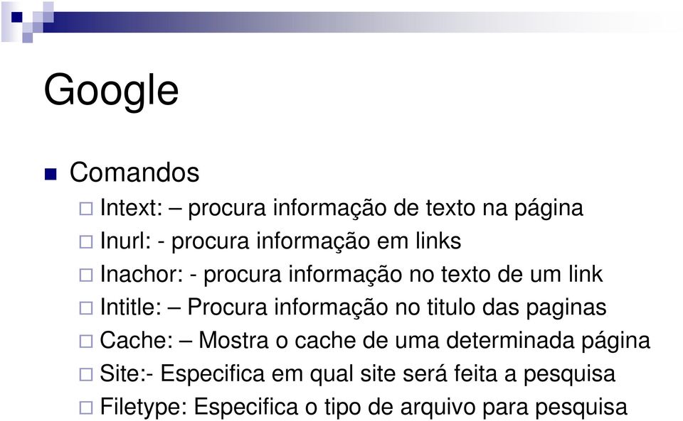 informação no titulo das paginas Cache: Mostra o cache de uma determinada página Site:-