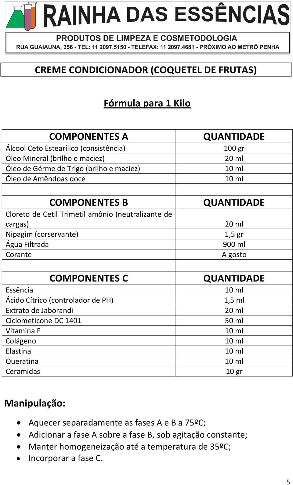 (controlador de PH) Extrato de Jaborandi Ciclometicone DC 1401 Vitamina F Colágeno Elastina Queratina Ceramidas 100 gr 1,5 gr 900 ml A gosto 1,5 ml 50 ml 10 gr