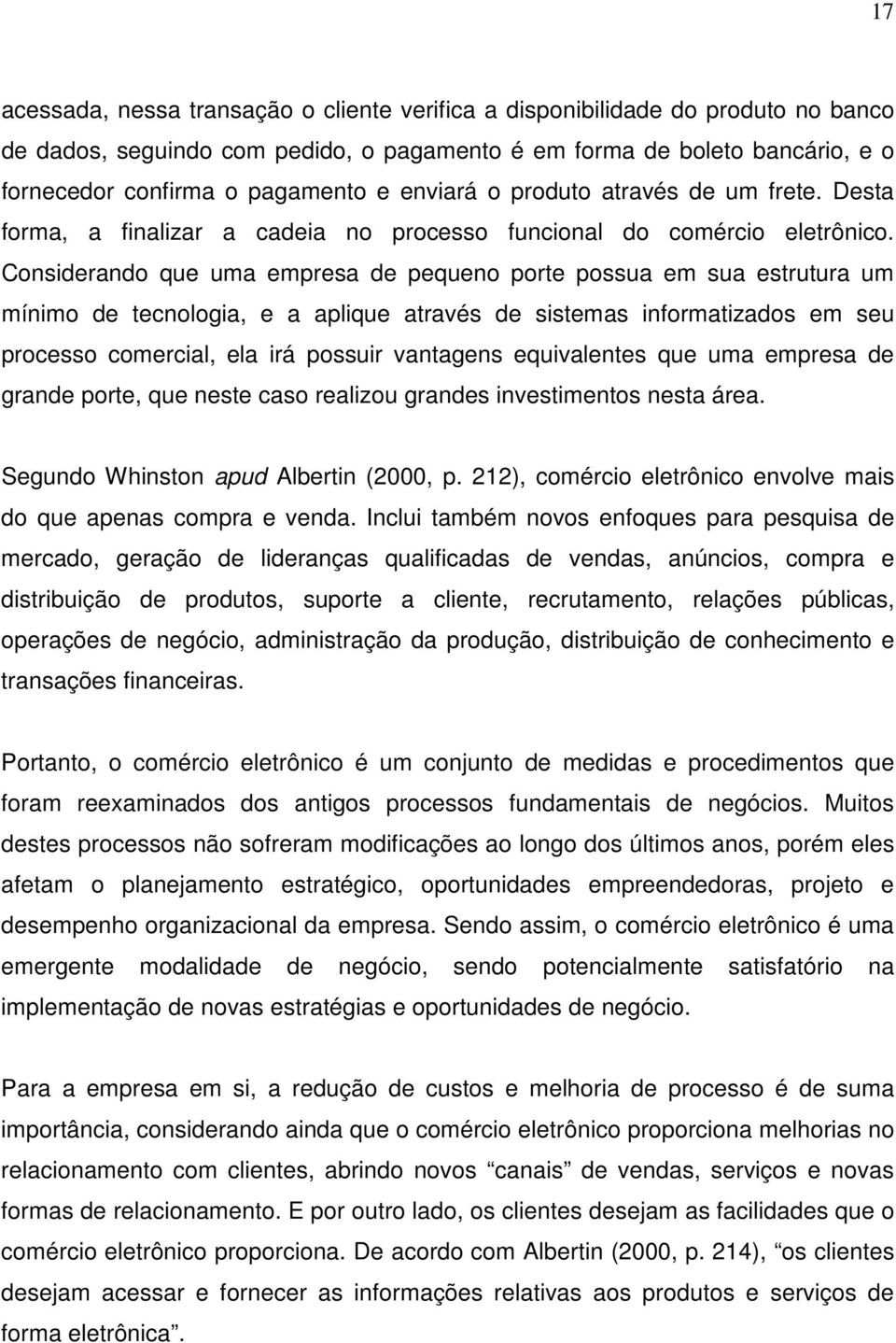 Considerando que uma empresa de pequeno porte possua em sua estrutura um mínimo de tecnologia, e a aplique através de sistemas informatizados em seu processo comercial, ela irá possuir vantagens