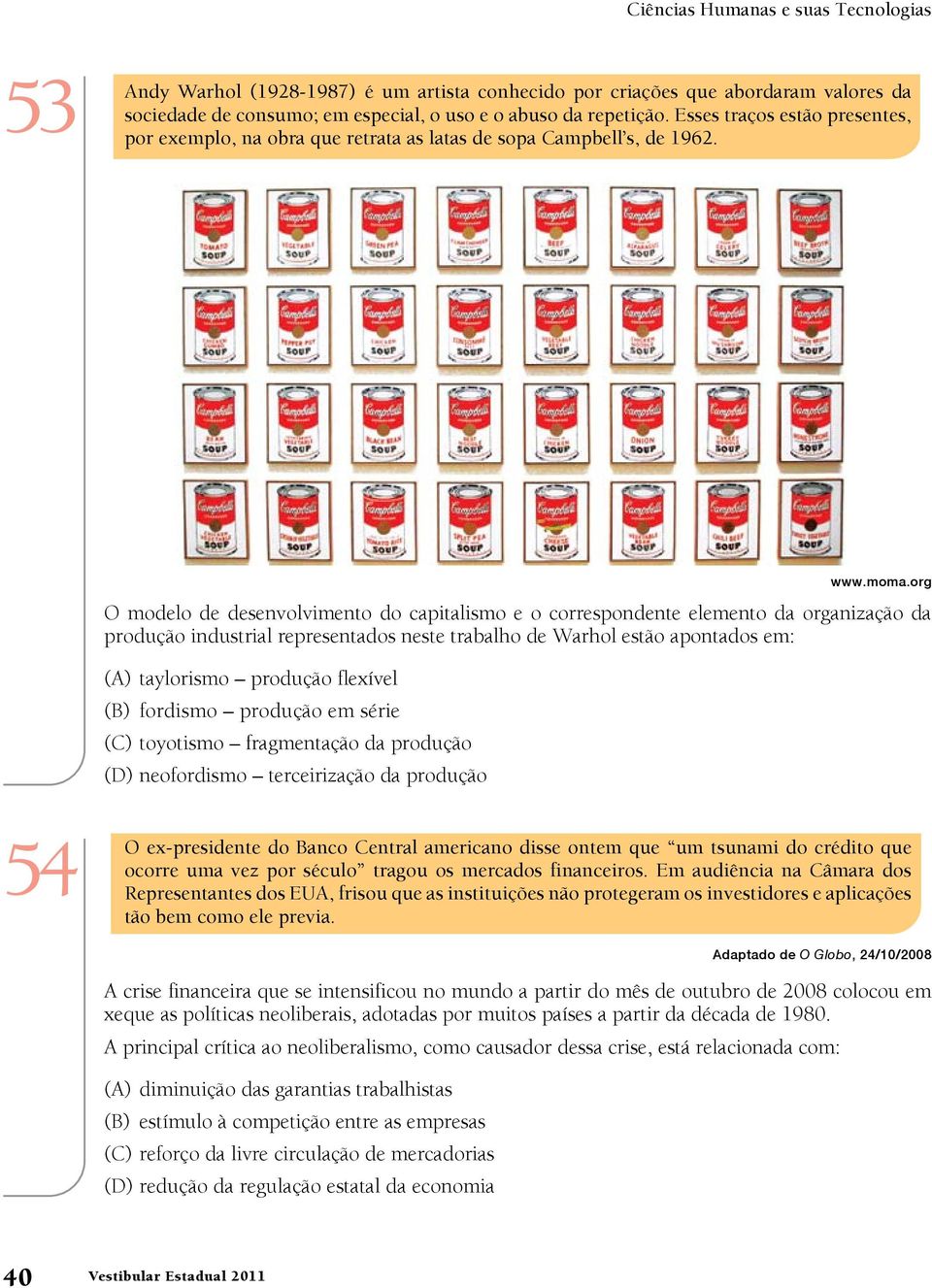 O modelo de desenvolvimento do capitalismo e o correspondente elemento da organização da produção industrial representados neste trabalho de Warhol estão apontados em: (A) taylorismo produção