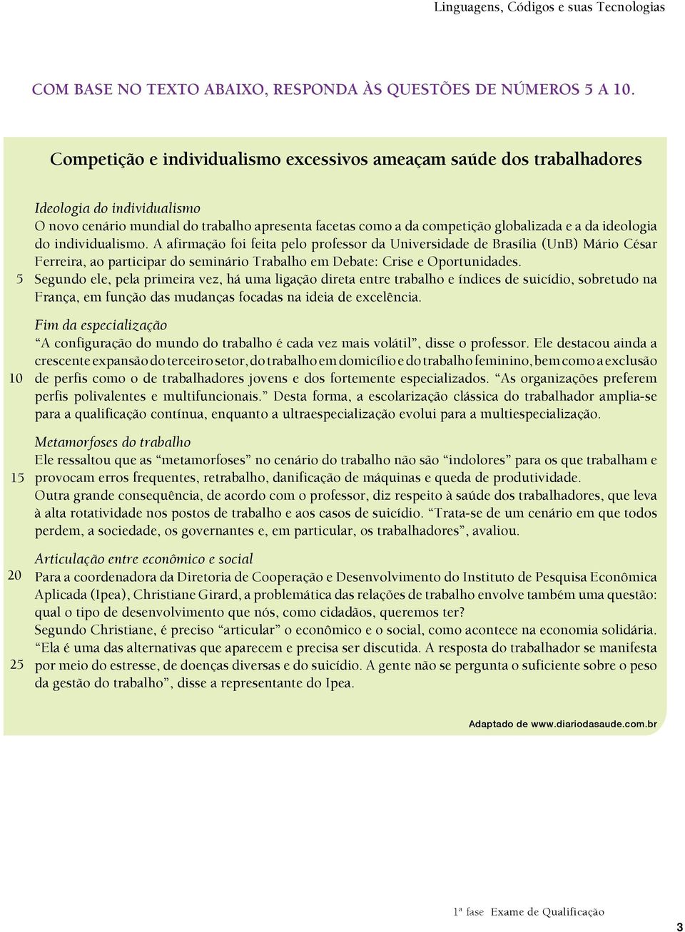 e a da ideologia do individualismo. A afirmação foi feita pelo professor da Universidade de Brasília (UnB) Mário César Ferreira, ao participar do seminário Trabalho em Debate: Crise e Oportunidades.