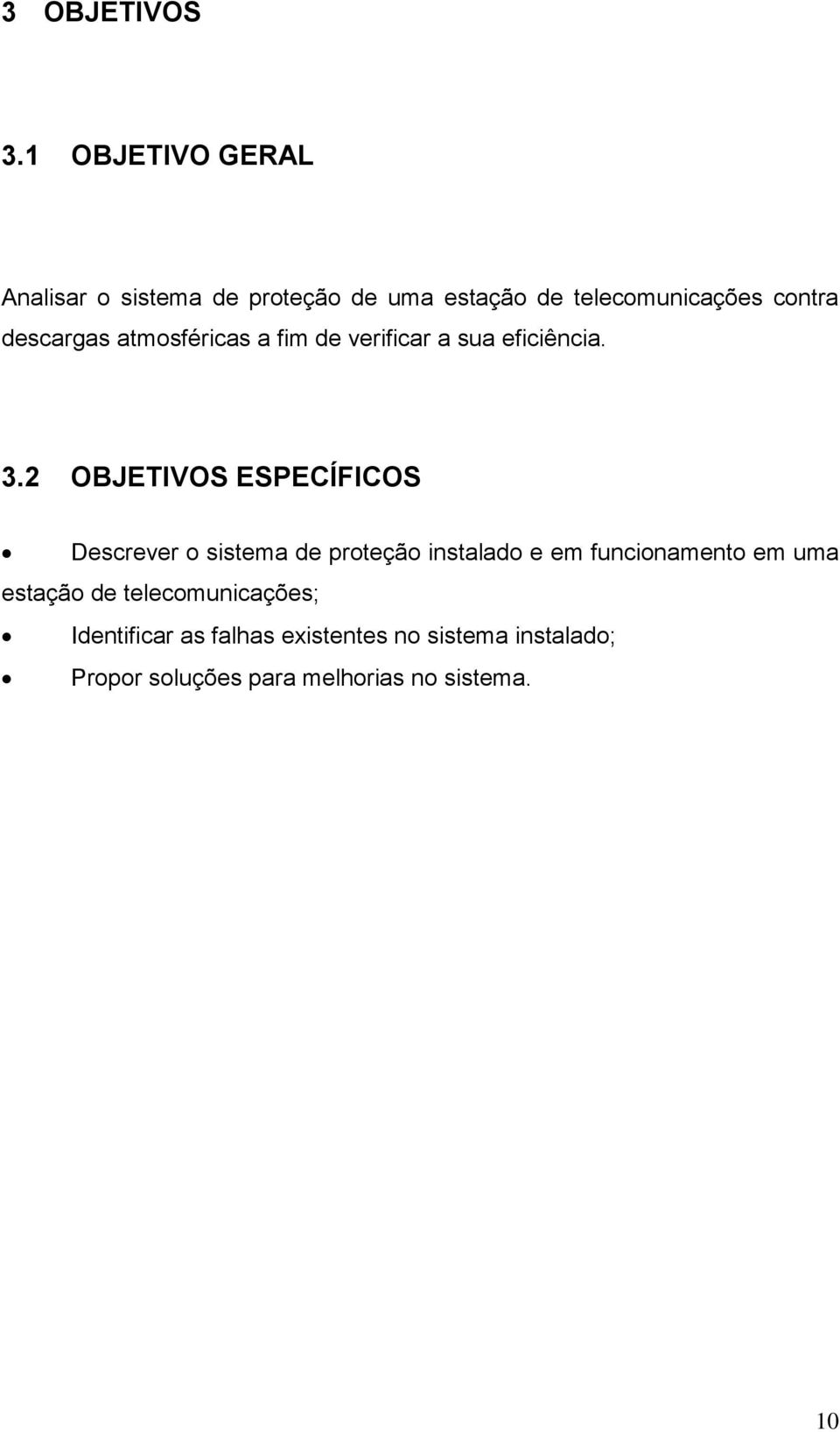 descargas atmosféricas a fim de verificar a sua eficiência. 3.