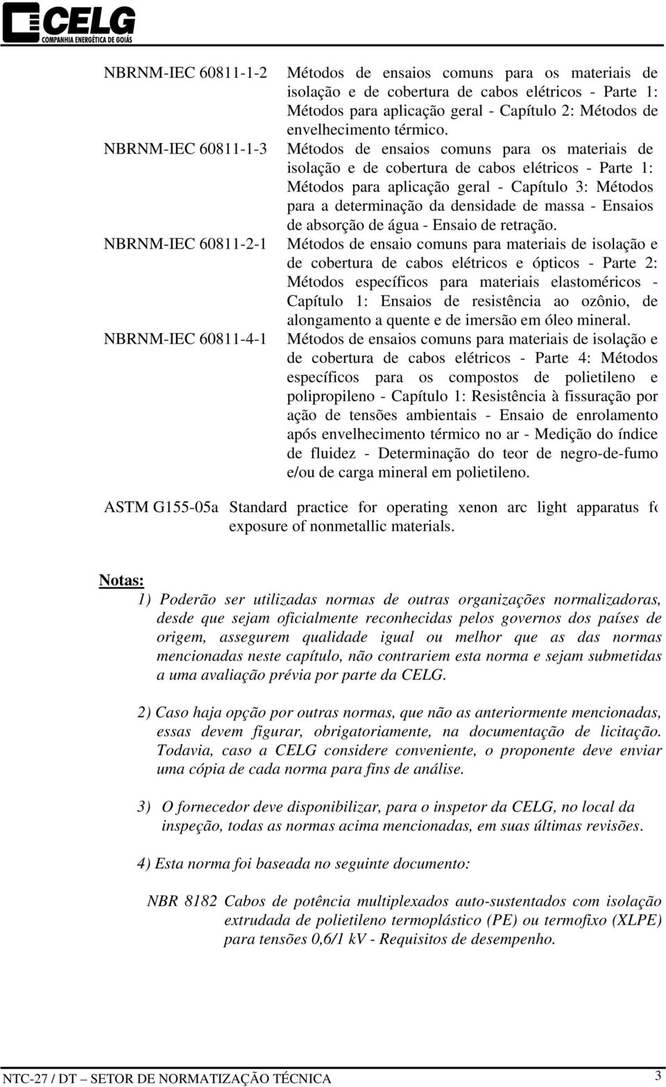 densidade de massa - Ensaios de absorção de água - Ensaio de retração.