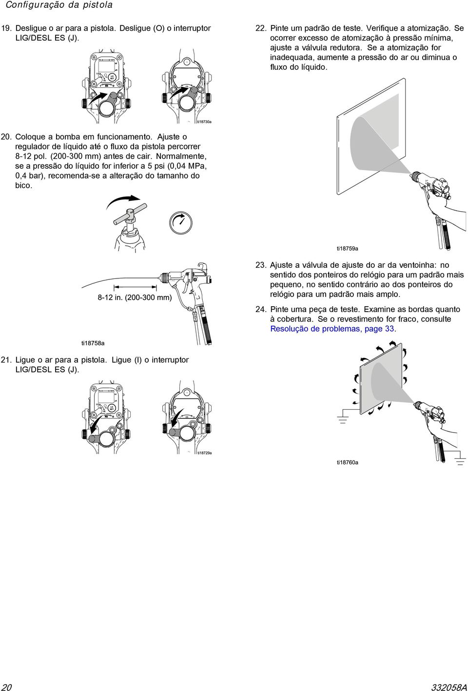 Coloque a bomba em funcionamento. Ajuste o regulador de líquido até o fluxo da pistola percorrer 8-2 pol. (200-300 mm) antes de cair.