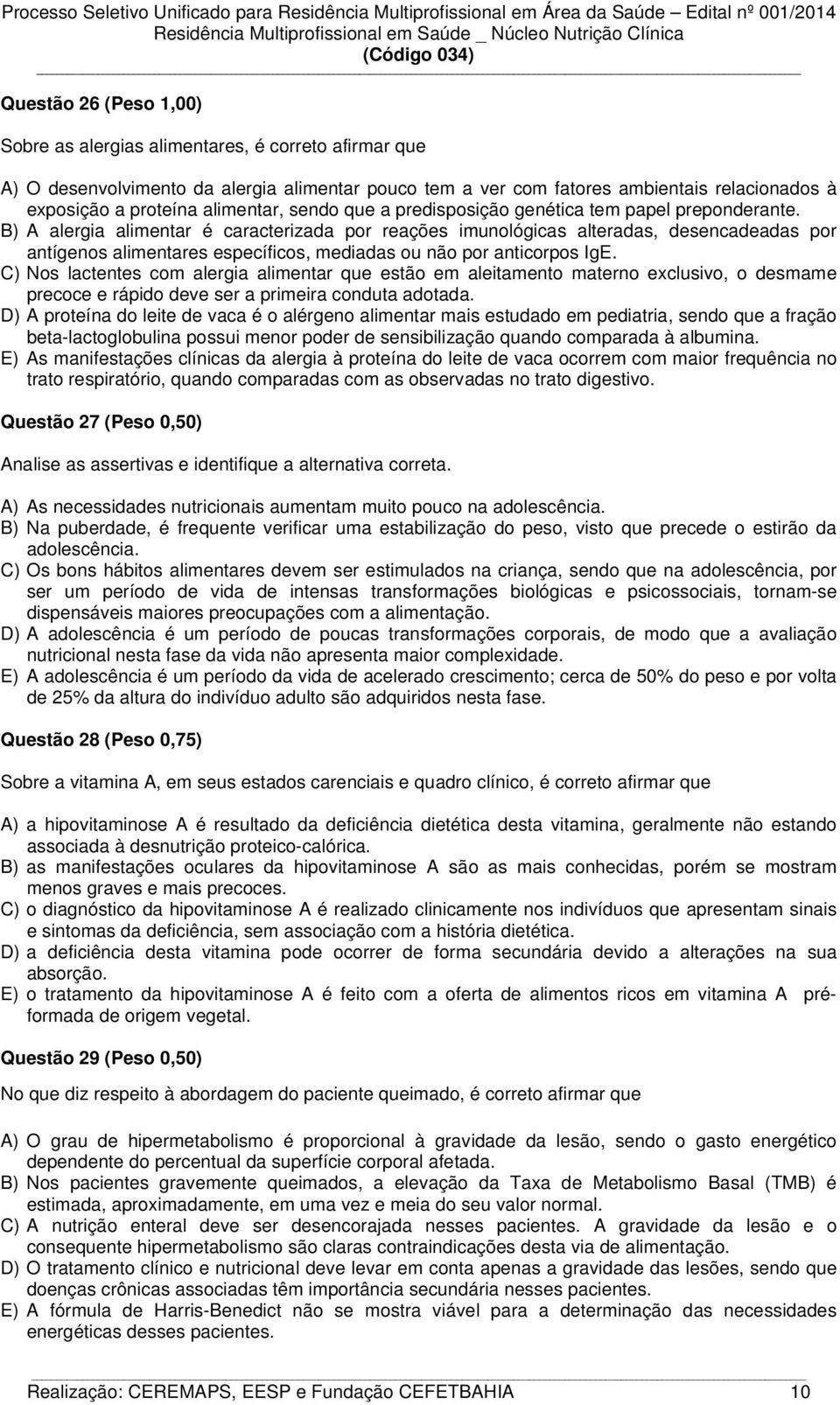 B) A alergia alimentar é caracterizada por reações imunológicas alteradas, desencadeadas por antígenos alimentares específicos, mediadas ou não por anticorpos IgE.