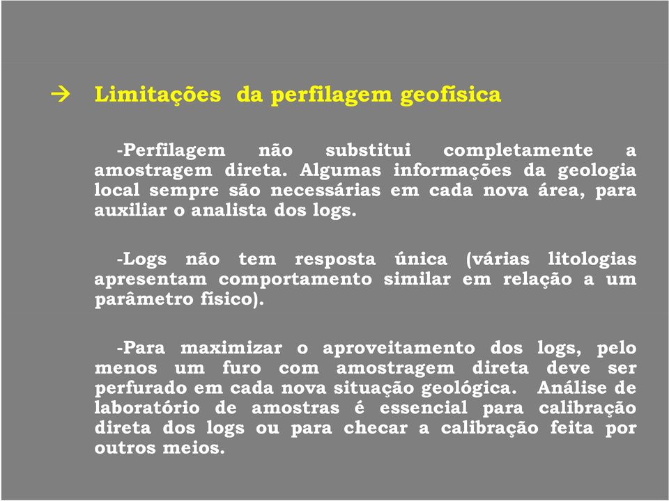 -Logs não tem resposta única (várias litologias apresentam comportamento similar em relação a um parâmetro físico).