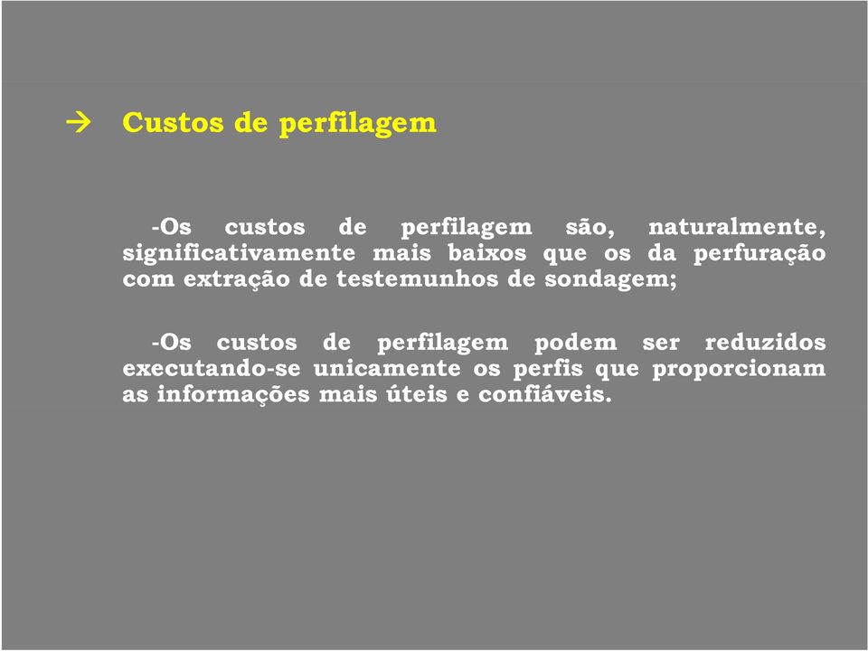 testemunhos de sondagem; -Os custos de perfilagem podem ser reduzidos