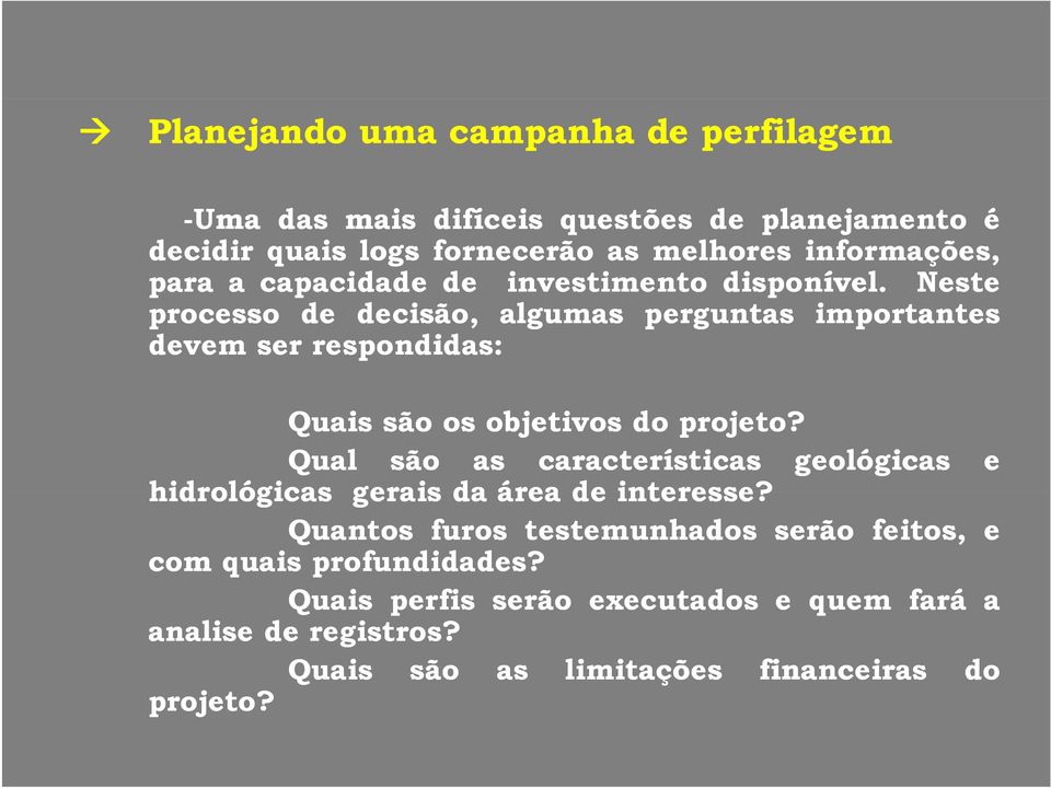 Neste processo de decisão, algumas perguntas importantes devem ser respondidas: Quais são os objetivos do projeto?