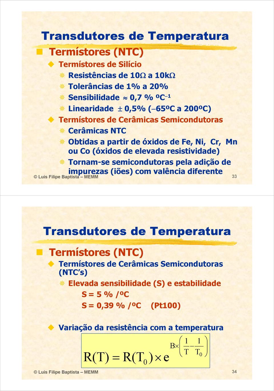 semicondutoras pela adição de impurezas (iões) com valência diferente Luis Filipe Baptista MEMM 33 Termístores (NTC) Termístores de Cerâmicas Semicondutoras
