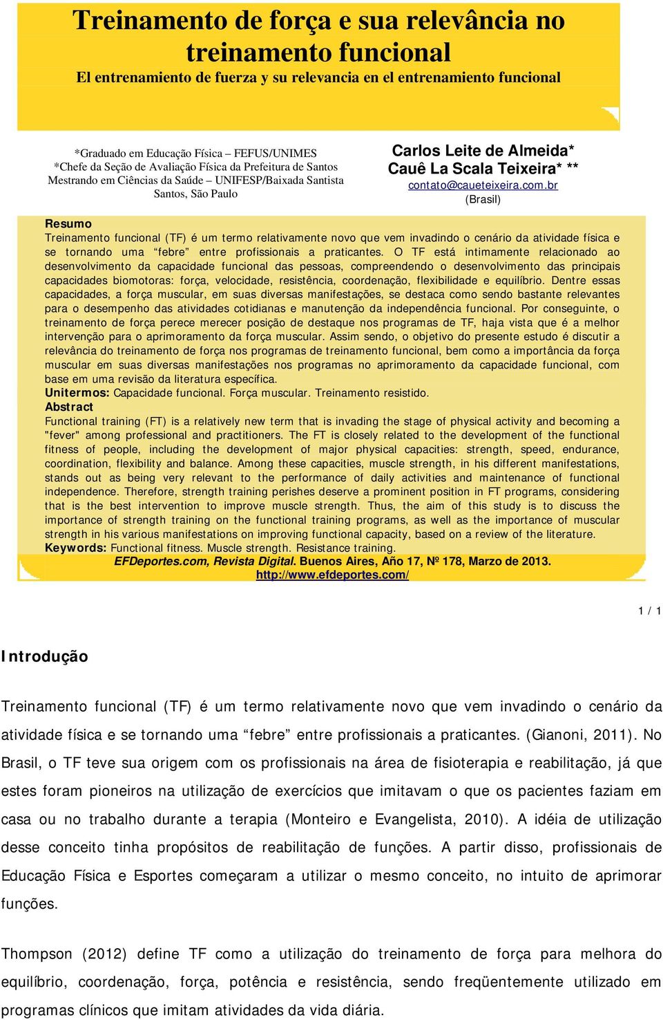 br (Brasil) Resumo Treinamento funcional (TF) é um termo relativamente novo que vem invadindo o cenário da atividade física e se tornando uma febre entre profissionais a praticantes.