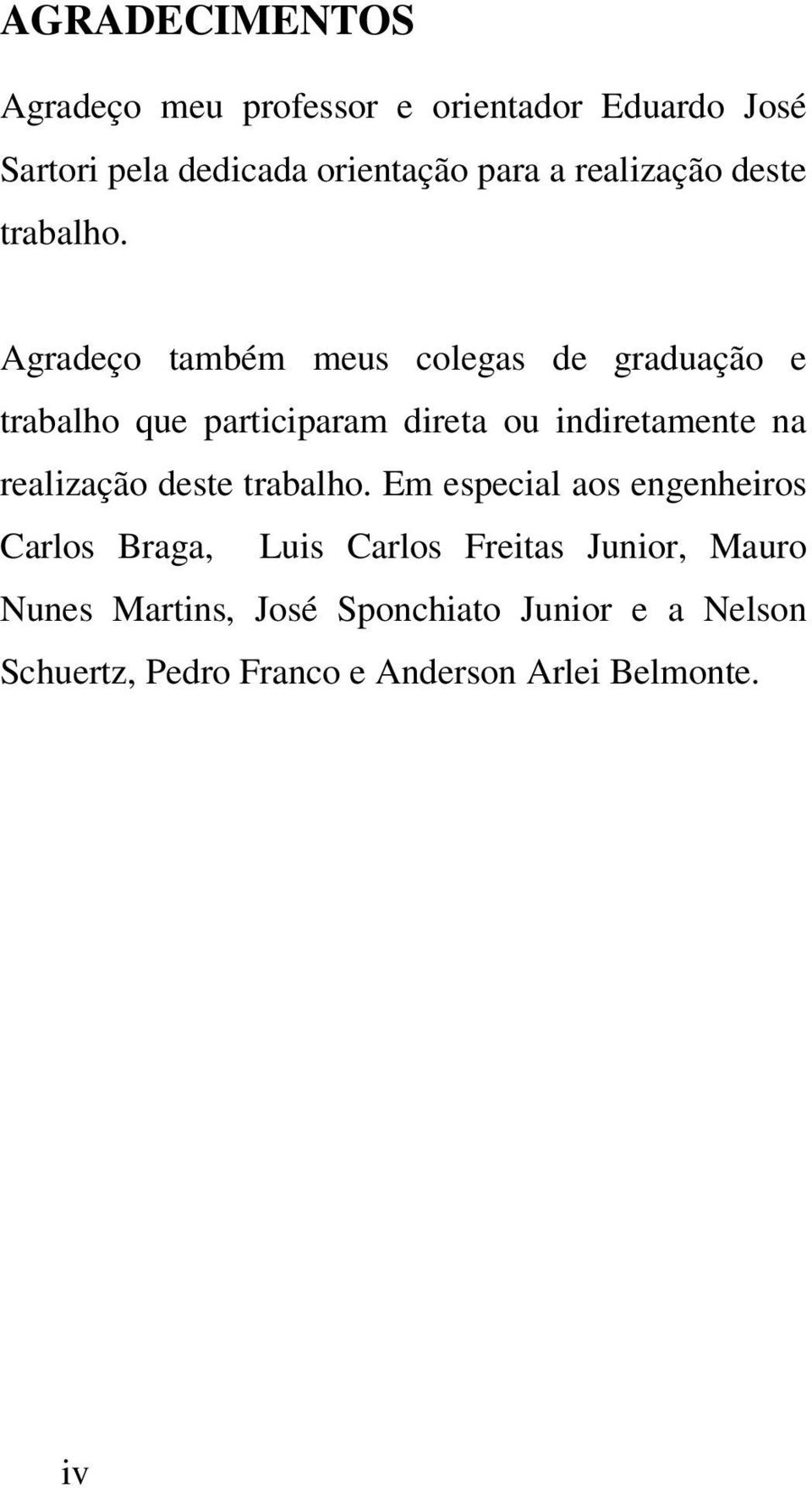 Agradeço também meus colegas de graduação e trabalho que participaram direta ou indiretamente na  Em