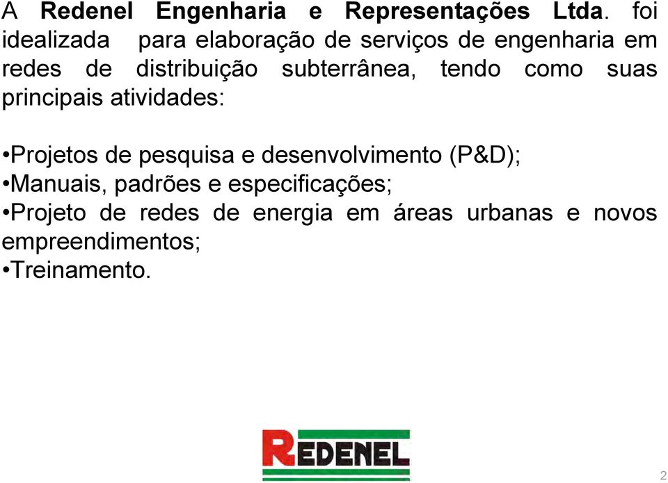 subterrânea, tendo como suas principais atividades: Projetos de pesquisa e