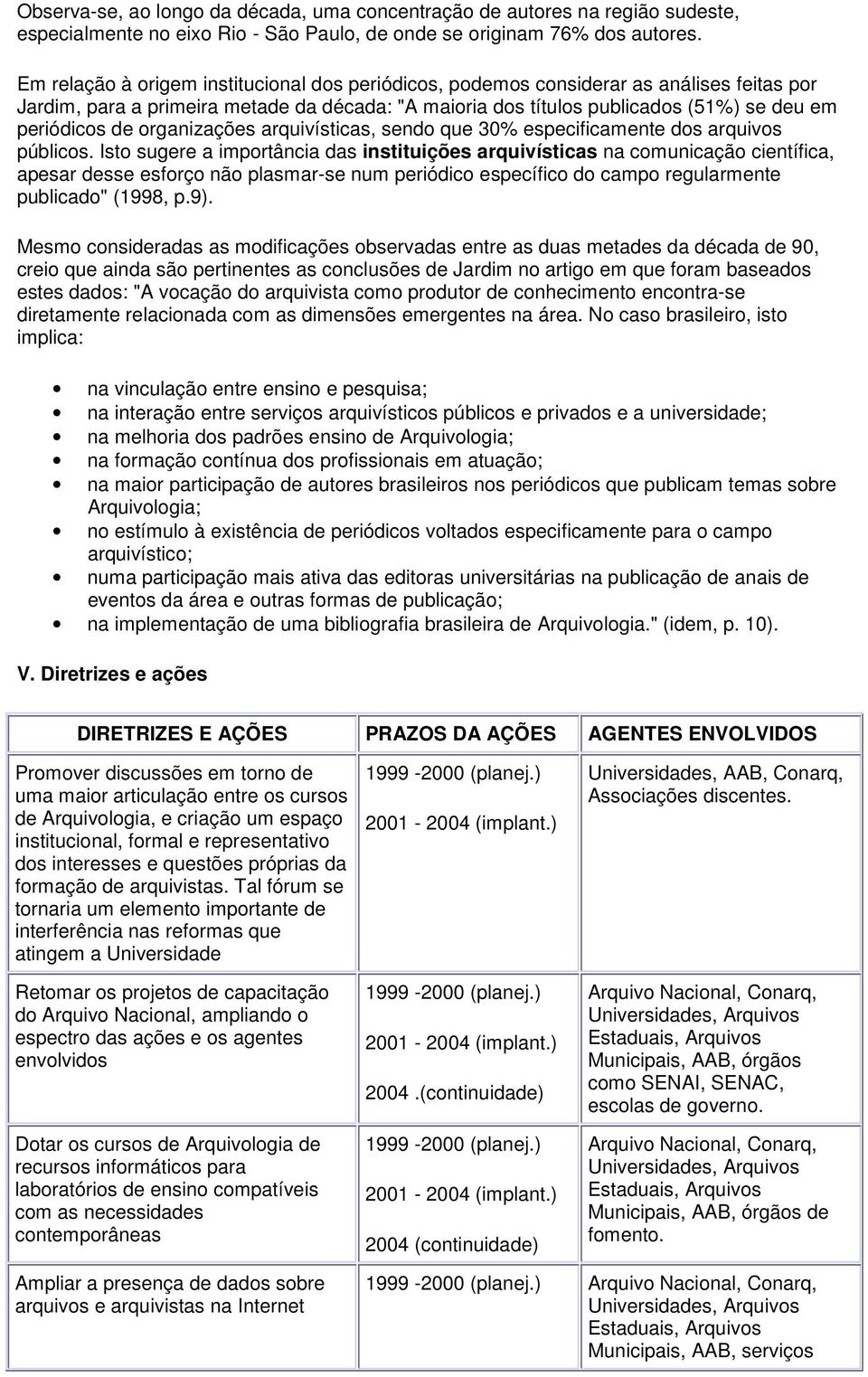 organizações arquivísticas, sendo que 30% especificamente dos arquivos públicos.