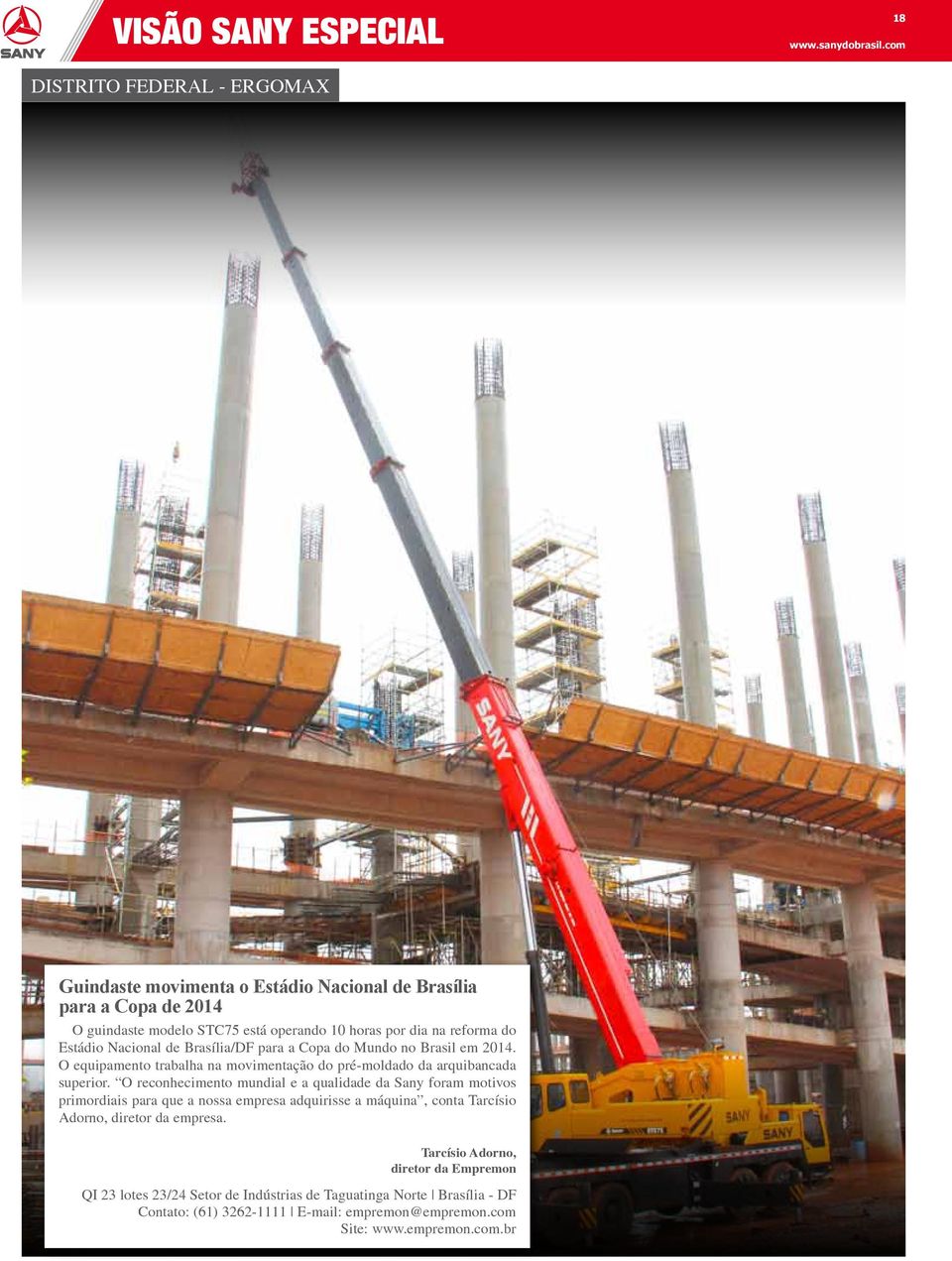 Estádio Nacional de Brasília/DF para a Copa do Mundo no Brasil em 2014. O equipamento trabalha na movimentação do pré-moldado da arquibancada superior.