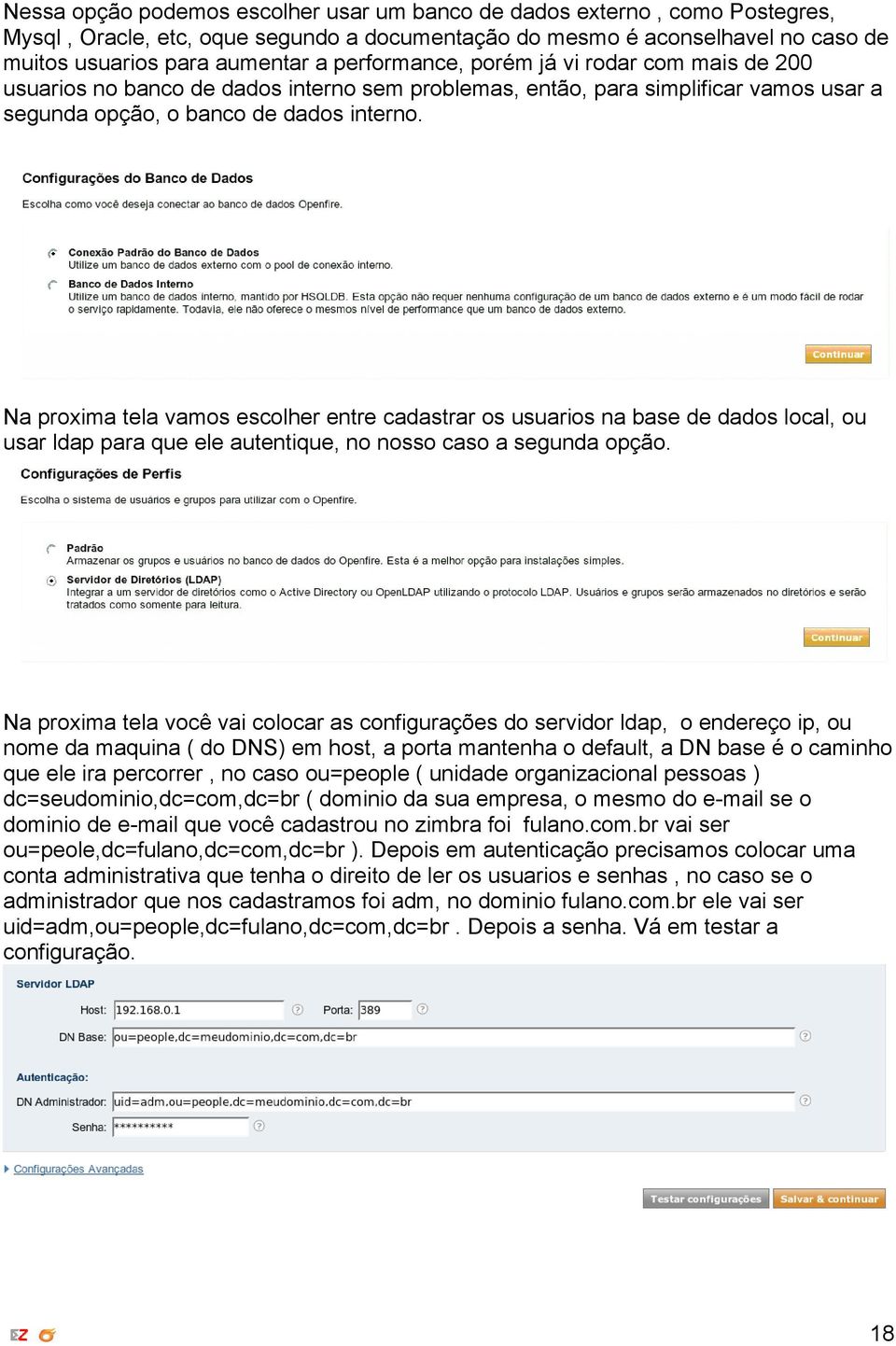 Na proxima tela vamos escolher entre cadastrar os usuarios na base de dados local, ou usar ldap para que ele autentique, no nosso caso a segunda opção.