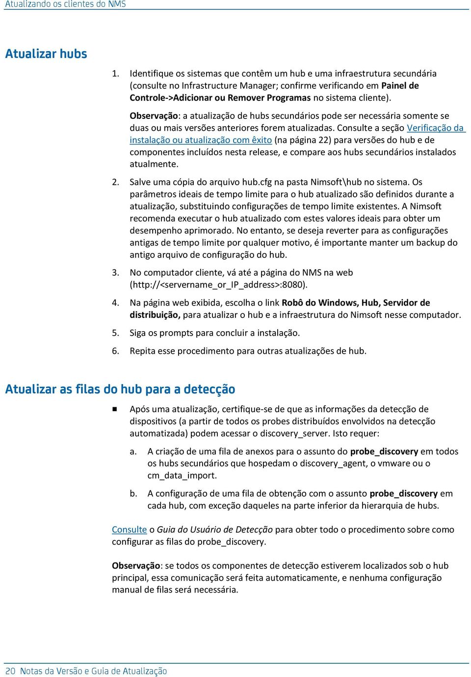 cliente). Observação: a atualização de hubs secundários pode ser necessária somente se duas ou mais versões anteriores forem atualizadas.