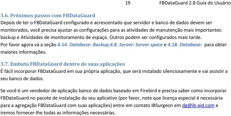 manutenção mais importantes: backup e Atividades de monitoramento de espaço. Outros podem ser configurados mais tarde. Por favor agora vá a seção 4.14. Database: Backup,4.8. Server: Server space e 4.