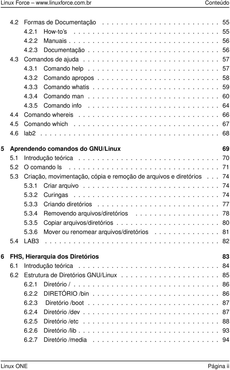 ........................... 60 4.3.5 Comando info............................ 64 4.4 Comando whereis.............................. 66 4.5 Comando which............................... 67 4.6 lab2.