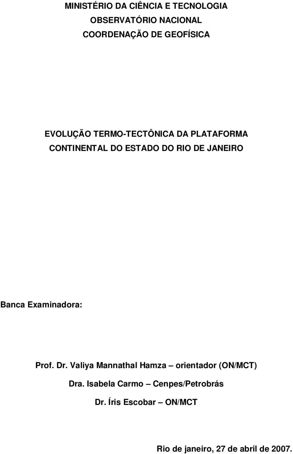 Banca Examinadora: Prof. Dr. Valiya Mannathal Hamza orientador (ON/MCT) Dra.
