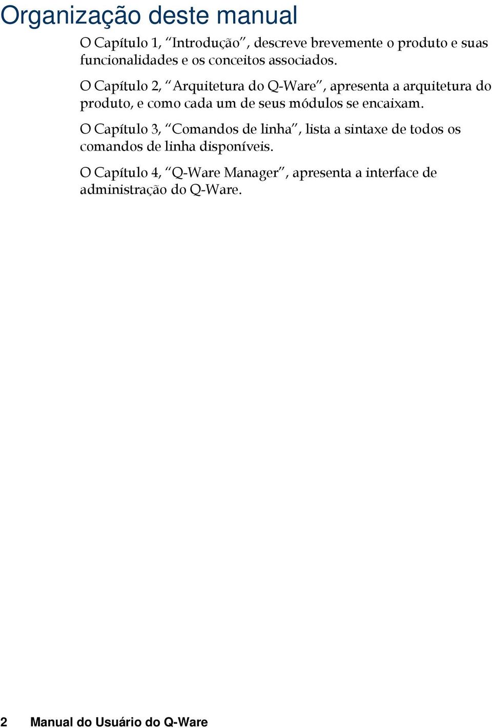 O Capítulo 2, Arquitetura do Q-Ware, apresenta a arquitetura do produto, e como cada um de seus módulos se