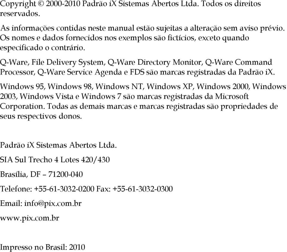 Q-Ware, File Delivery System, Q-Ware Directory Monitor, Q-Ware Command Processor, Q-Ware Service Agenda e FDS são marcas registradas da Padrão ix.