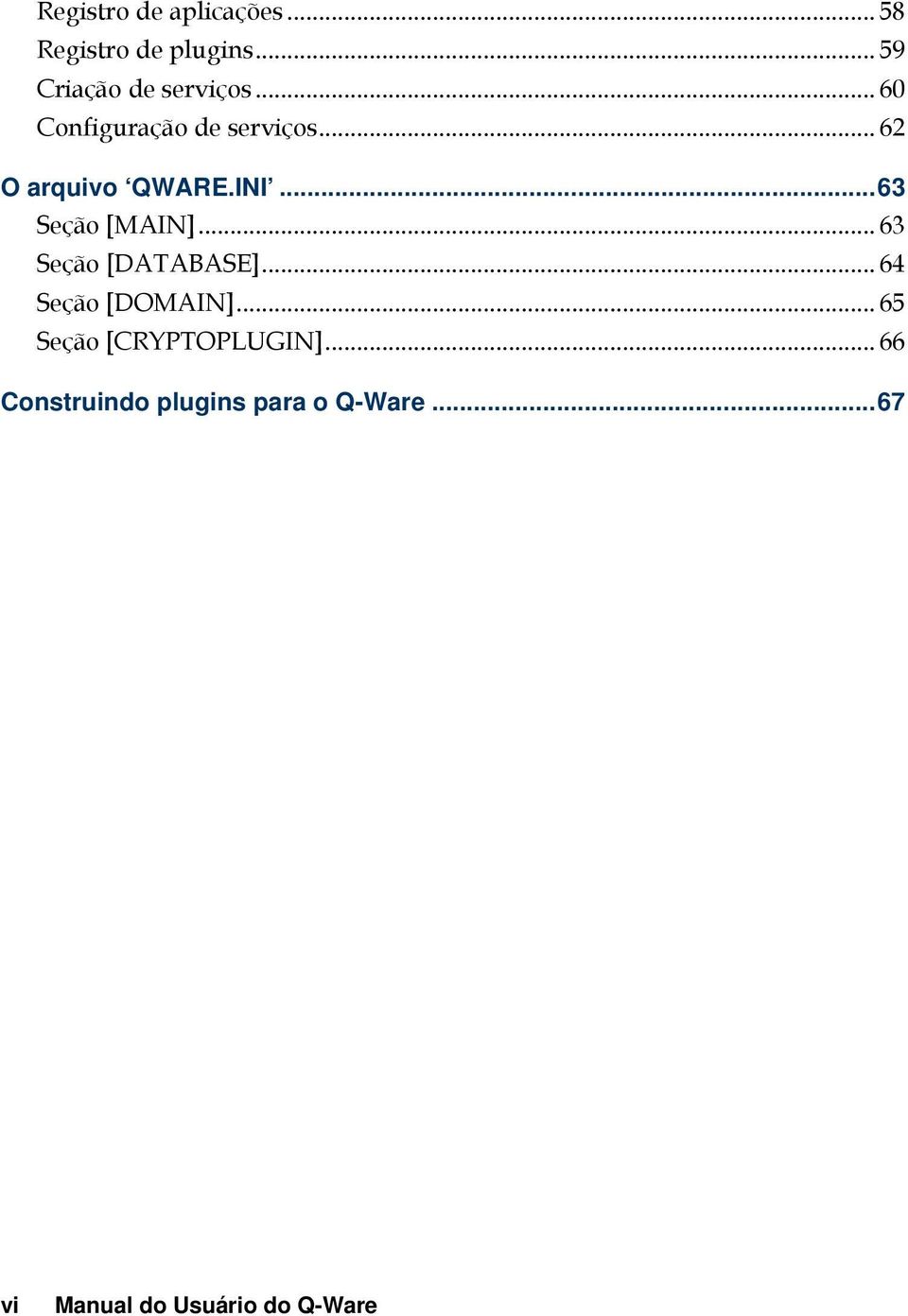 .. 63 Seção [DATABASE]... 64 Seção [DOMAIN]... 65 Seção [CRYPTOPLUGIN].