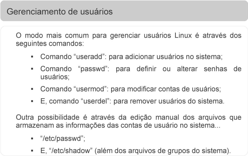 de usuários; E, comando userdel : para remover usuários do sistema.